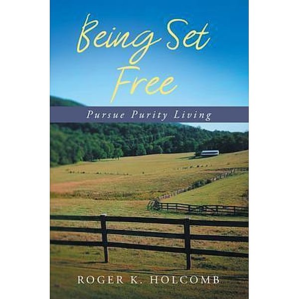 Being Set Free / Stratton Press, Roger K Holcomb