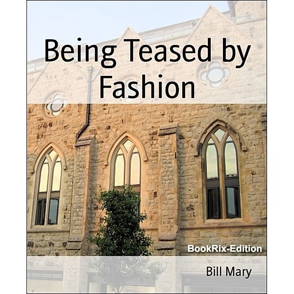 Being Teased by Fashion, Bill Mary