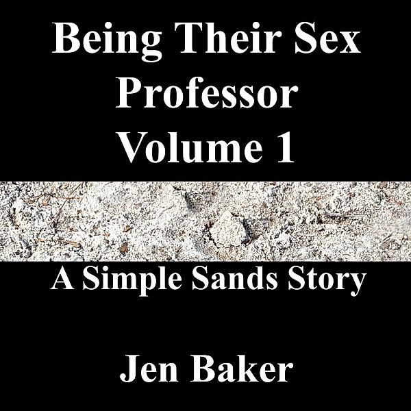 Being Their Sex Professor 1 A Simple Sands Story / Being Their Sex Professor, Jen Baker
