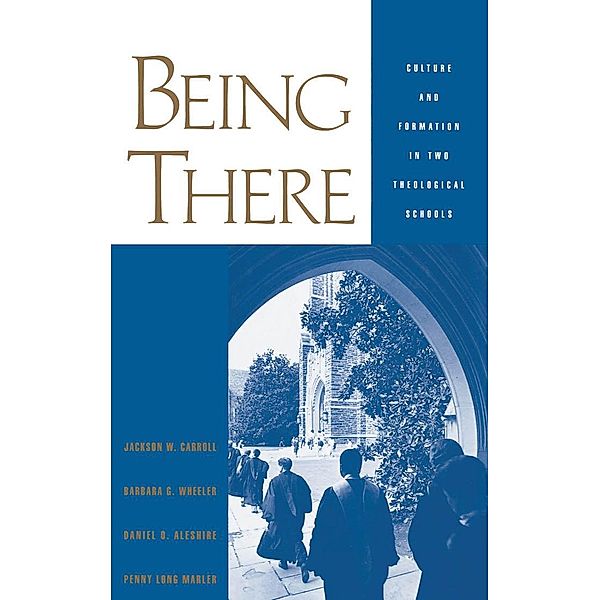 Being There, Jackson W. Carroll, Barbara G. Wheeler, Daniel O. Aleshire, Penny Long Marler