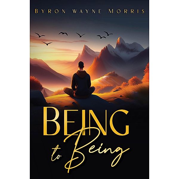 Being to Being, Byron Wayne Morris