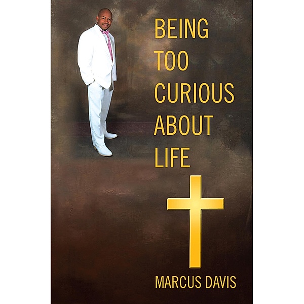 Being Too Curious About Life, Marcus Davis