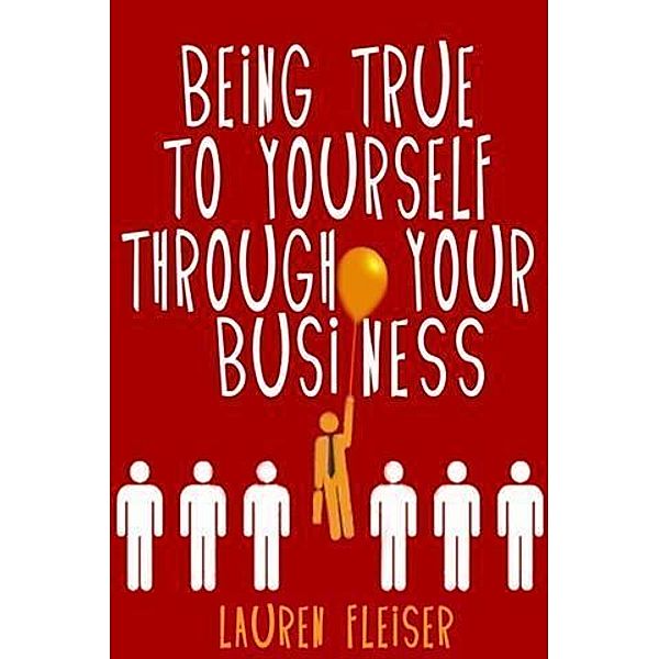 Being True To Yourself Through Your Business, Lauren Fleiser