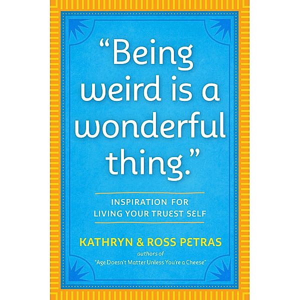 Being Weird Is a Wonderful Thing, Kathryn Petras, Ross Petras