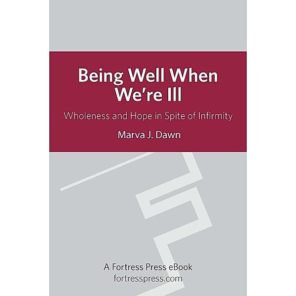 Being Well When We are Ill, Marva J. Dawn