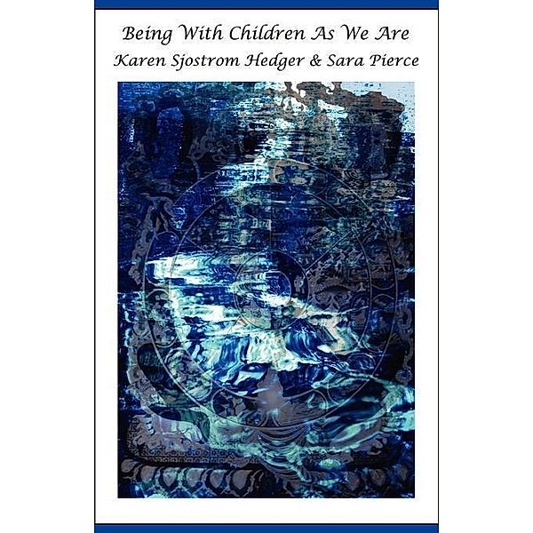 Being With Children As We Are / FastPencil, Sara Pierce