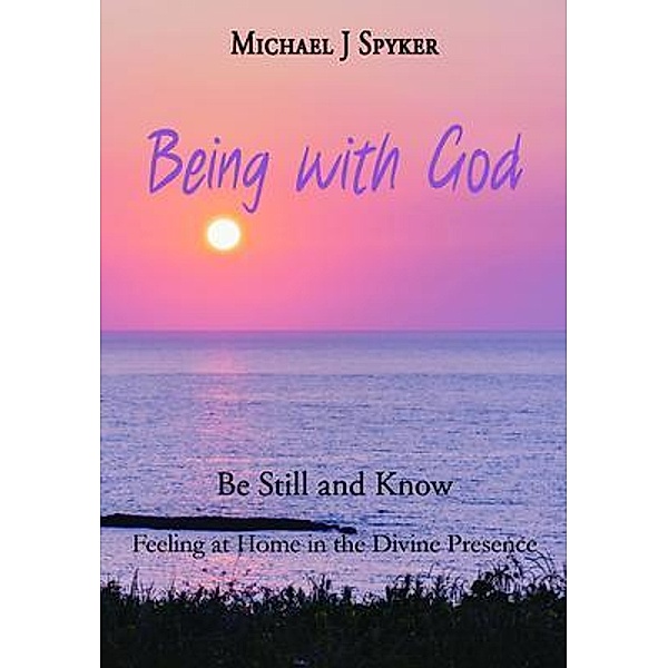 Being with God, Michael J Spyker
