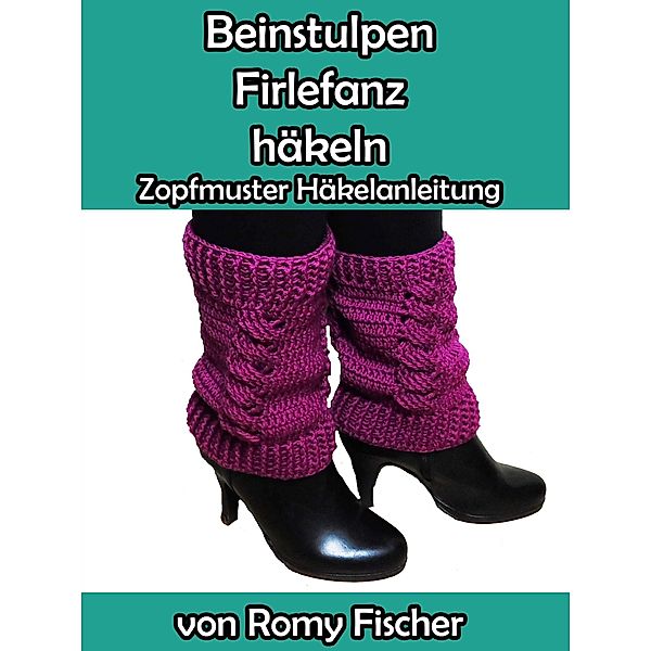 Beinstulpen Firlefanz häkeln, Romy Fischer