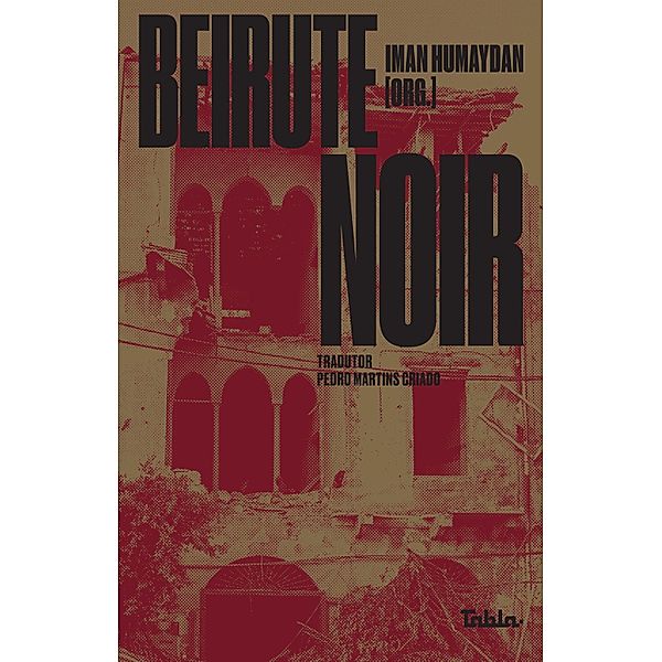 Beirute noir, Tarek Abi Samra, Bana Baydun, Najwa Barakat