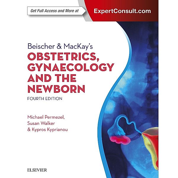 Beischer & MacKay's Obstetrics, Gynaecology and the Newborn, Michael Permezel, Susan Walker, Kypros Kyprianou