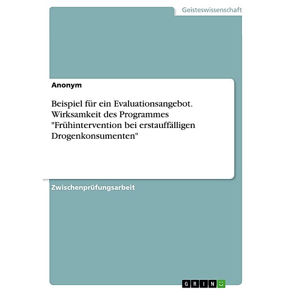 Beispiel für ein Evaluationsangebot. Wirksamkeit des Programmes Frühintervention bei erstauffälligen Drogenkonsumenten