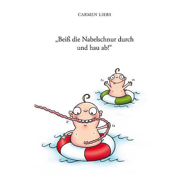 Beiss die Nabelschnur durch und hau ab!, Carmen Liebs