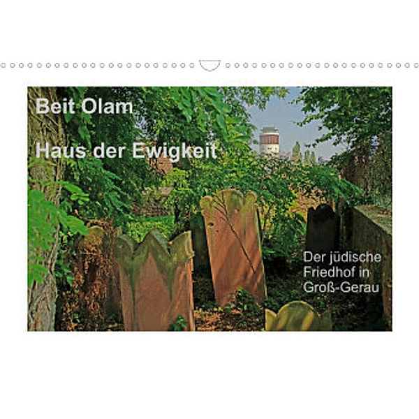 Beit Olam - Haus der Ewigkeit. Der jüdische Friedhof in Groß-Gerau (Wandkalender 2022 DIN A3 quer), Hans-Georg Vorndran