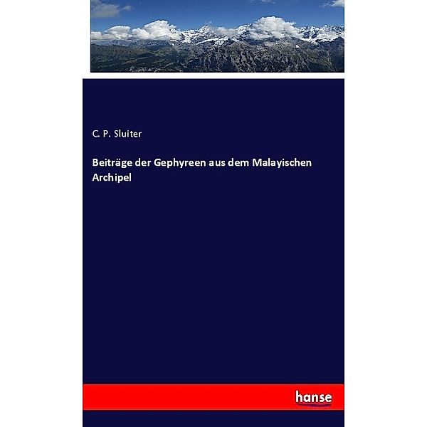 Beiträge der Gephyreen aus dem Malayischen Archipel, C. P. Sluiter