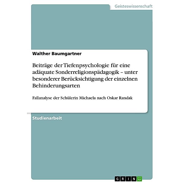 Beiträge der Tiefenpsychologie für eine adäquate Sonderreligionspädagogik - unter besonderer Berücksichtigung der einzelnen Behinderungsarten, Walther Baumgartner