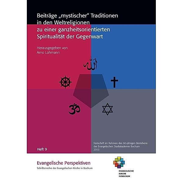 Beiträge mystischer Traditionen in den Weltreligionen zu einer ganzheitsorientierten Spiritualität der Gegenwart