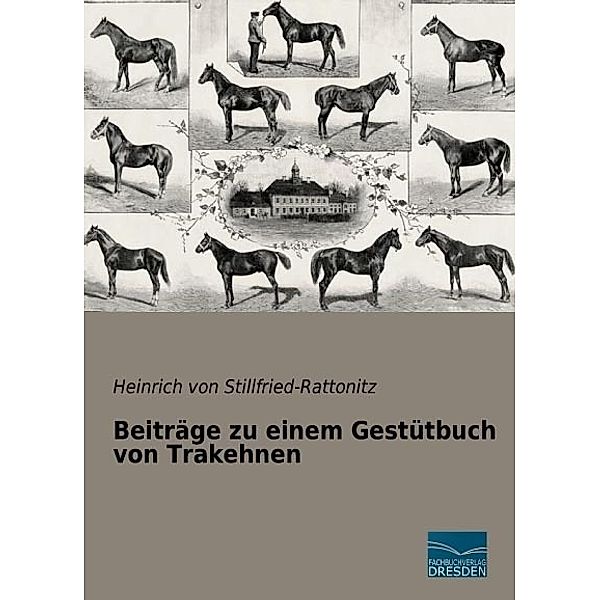 Beiträge zu einem Gestütbuch von Trakehnen, Heinrich von Stillfried-Rattonitz