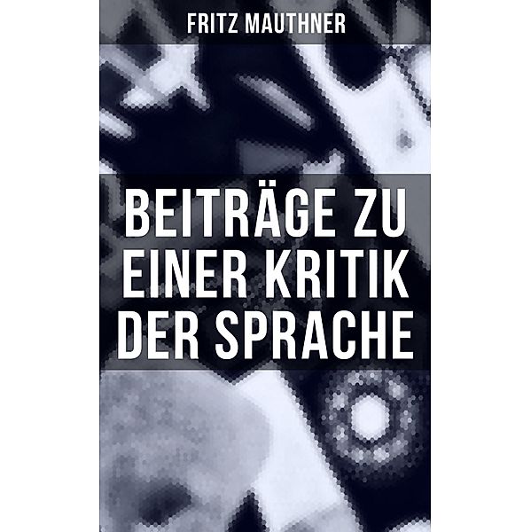 Beiträge zu einer Kritik der Sprache, Fritz Mauthner