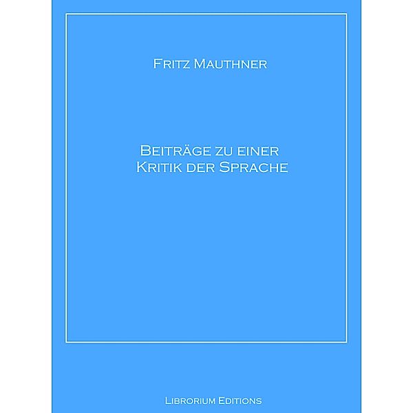 Beiträge zu einer Kritik der Sprache, Fritz Mauthner