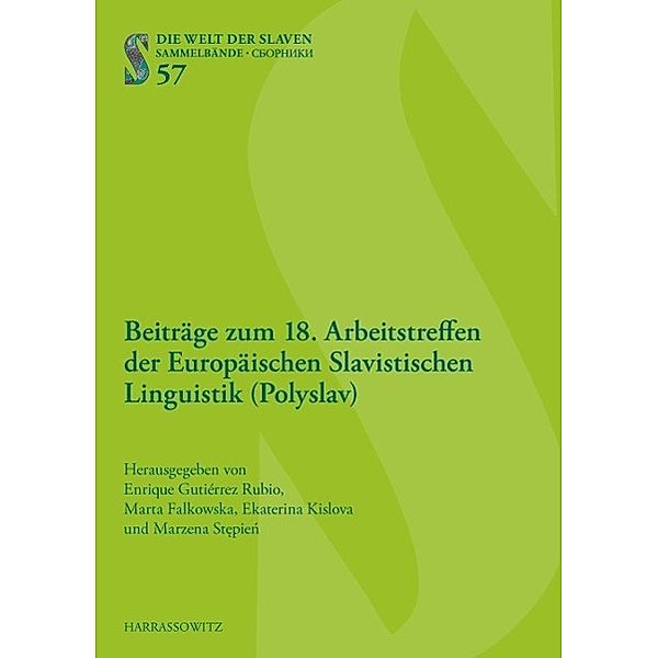 Beiträge zum 18. Arbeitstreffen der Europäischen Slavistischen Linguistik (Polyslav) / Die Welt der Slaven Bd.57