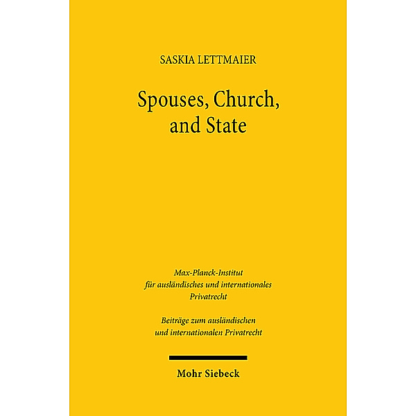 Beiträge zum ausländischen und internationalen Privatrecht / Spouses, Church, and State, Saskia Lettmaier