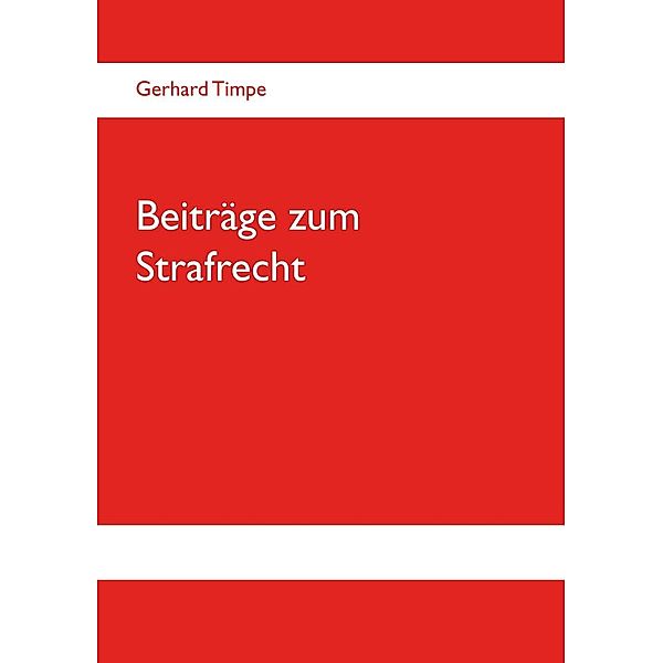 Beiträge zum Strafrecht, Gerhard Timpe