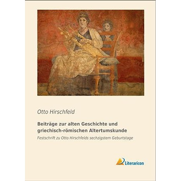 Beiträge zur alten Geschichte und griechisch-römischen Altertumskunde, Otto Hirschfeld