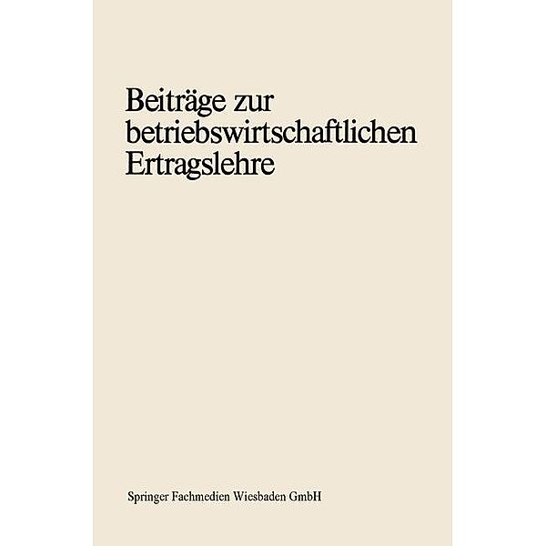 Beiträge zur betriebswirtschaftlichen Ertragslehre