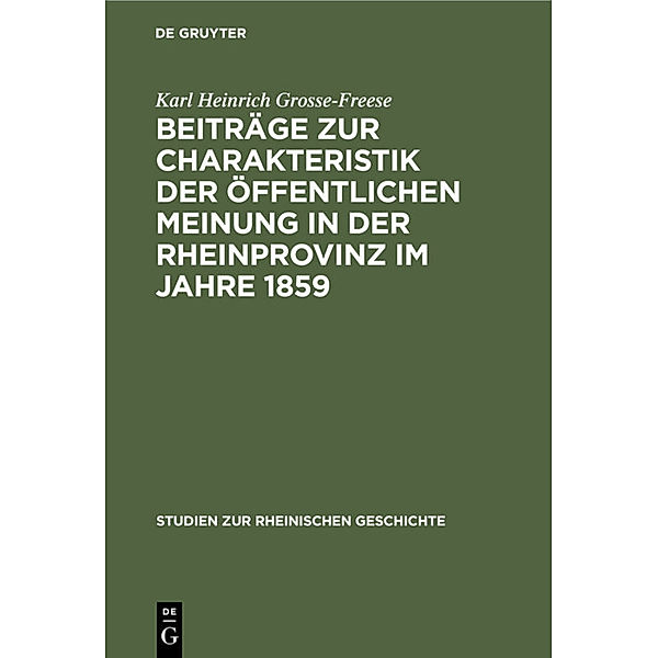 Beiträge zur Charakteristik der öffentlichen Meinung in der Rheinprovinz im Jahre 1859, Karl Heinrich Grosse-Freese