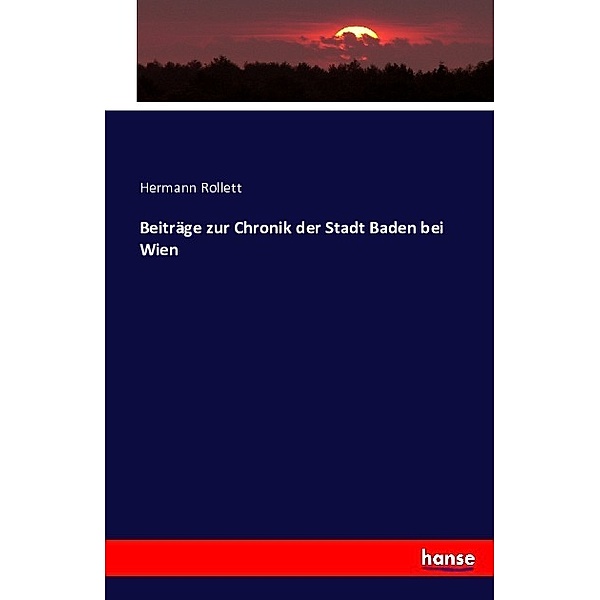 Beiträge zur Chronik der Stadt Baden bei Wien, Hermann Rollett