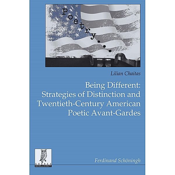 Beiträge zur englischen und amerikanischen Literatur: 34 Being Different: Strategies of Distinction and Twentieth-Century American Poetic Avant-Gardes, Lilian Chaitas