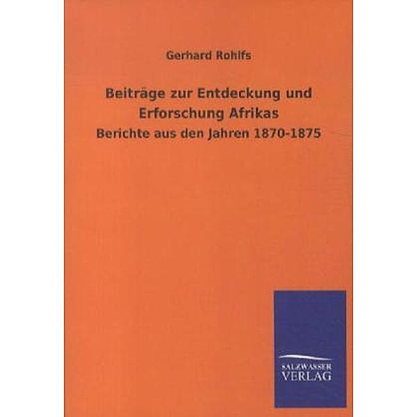 Beiträge zur Entdeckung und Erforschung Afrikas, Gerhard Rohlfs