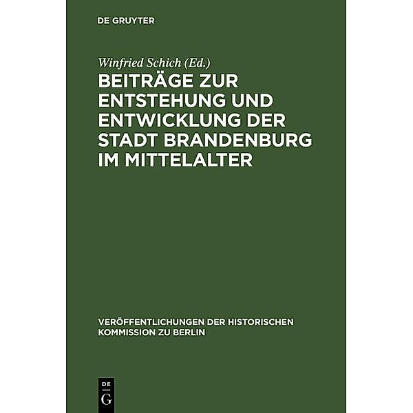 Beiträge zur Entstehung und Entwicklung der Stadt Brandenburg im Mittelalter / Veröffentlichungen der Historischen Kommission zu Berlin Bd.84