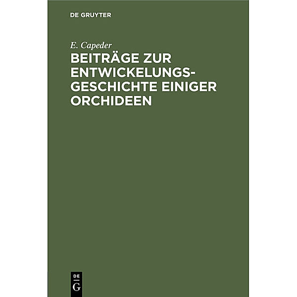 Beiträge zur Entwickelungsgeschichte einiger Orchideen, E. Capeder