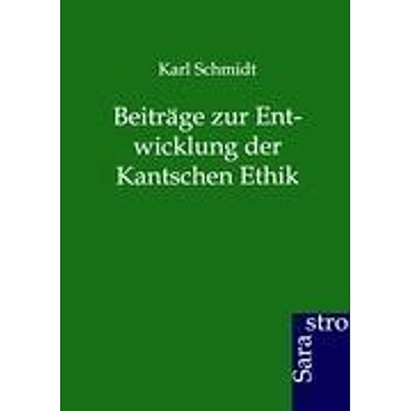 Beiträge zur Entwicklung der Kantschen Ethik, Karl Schmidt