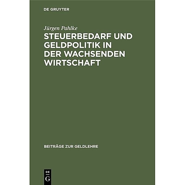 Beiträge zur Geldlehre / [2] / Steuerbedarf und Geldpolitik in der wachsenden Wirtschaft, Jürgen Pahlke