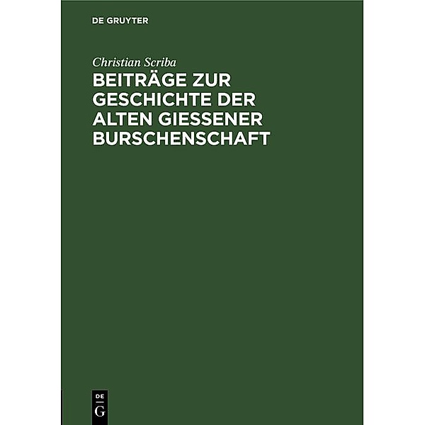 Beiträge zur Geschichte der alten Gießener Burschenschaft, Christian Scriba