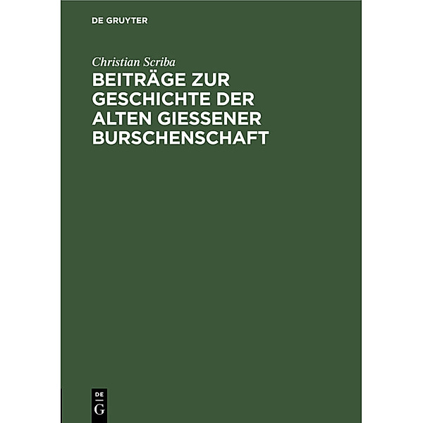 Beiträge zur Geschichte der alten Giessener Burschenschaft, Christian Scriba