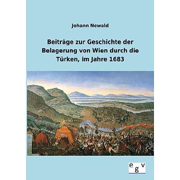 Beiträge zur Geschichte der Belagerung von Wien durch die Türken, im Jahre 1683, Johann Newald