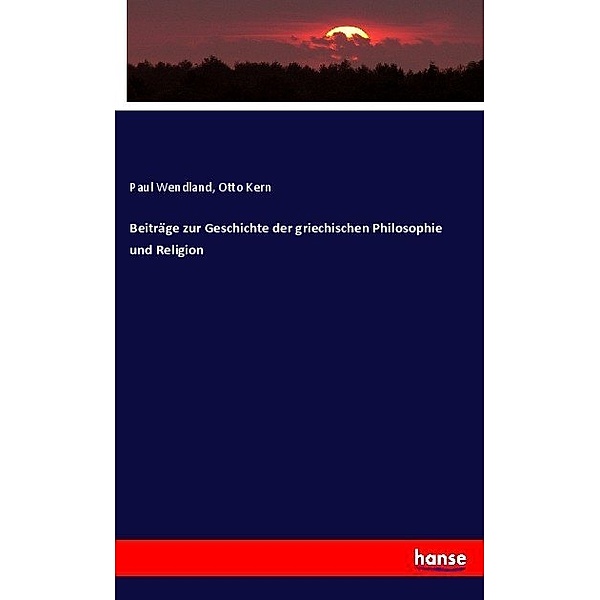 Beiträge zur Geschichte der griechischen Philosophie und Religion, Paul Wendland, Otto Kern