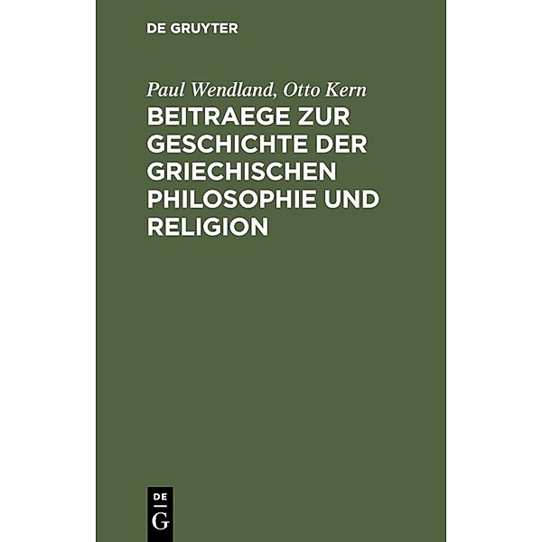 Beitraege zur Geschichte der Griechischen Philosophie und Religion, Paul Wendland, Otto Kern
