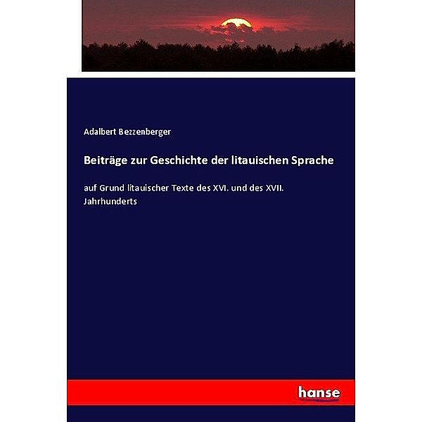 Beiträge zur Geschichte der litauischen Sprache, Adalbert Bezzenberger