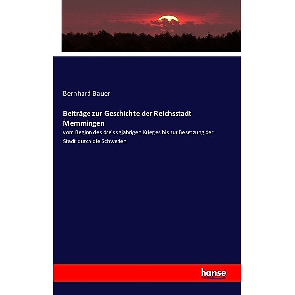 Beiträge zur Geschichte der Reichsstadt Memmingen, Bernhard Bauer