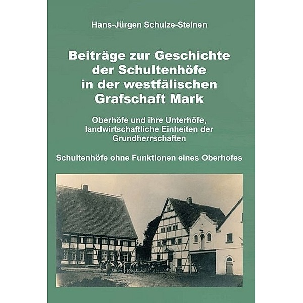 Beiträge zur Geschichte der Schultenhöfe in der westfälischen Grafschaft Mark, Hans-Jürgen Schulze-Steinen
