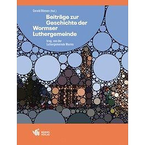 Beiträge zur Geschichte der Wormser Luthergemeinde