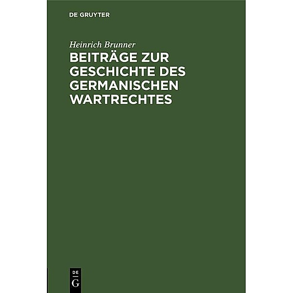 Beiträge zur Geschichte des germanischen Wartrechtes, Heinrich Brunner
