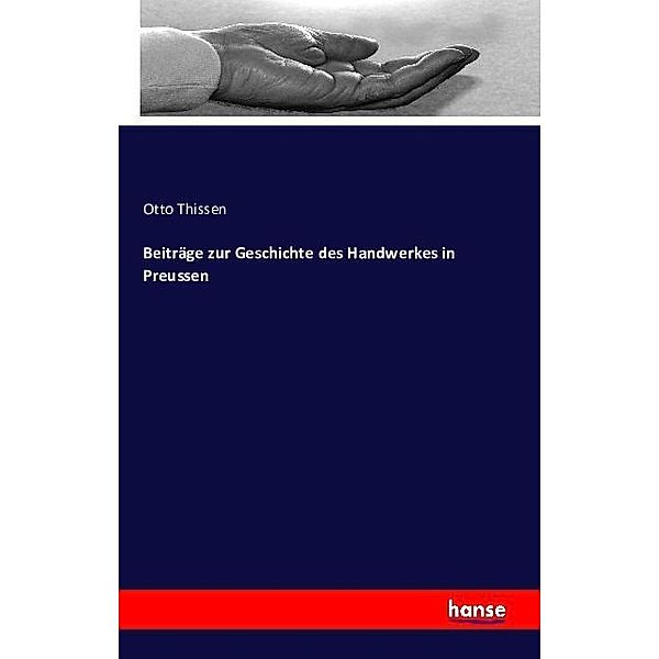 Beiträge zur Geschichte des Handwerkes in Preussen, Otto Thissen