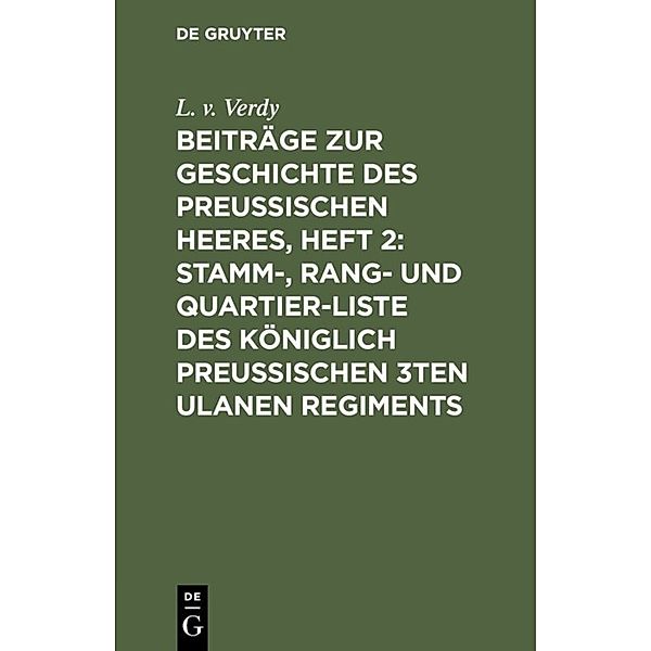 Beiträge zur Geschichte des Preußischen Heeres, Heft 2: Stamm-, Rang- und Quartier-Liste des Königlich Preußischen 3ten Ulanen Regiments, L. v. Verdy