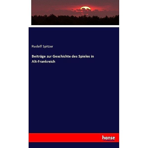 Beiträge zur Geschichte des Spieles in Alt-Frankreich, Rudolf Spitzer