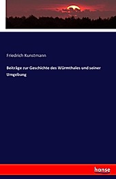 Beiträge zur Geschichte des Würmthales und seiner Umgebung. Friedrich Kunstmann, - Buch - Friedrich Kunstmann,